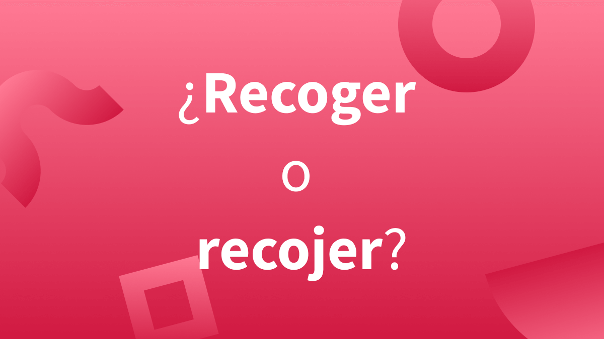 ¿Se escribe recoger o recojer?