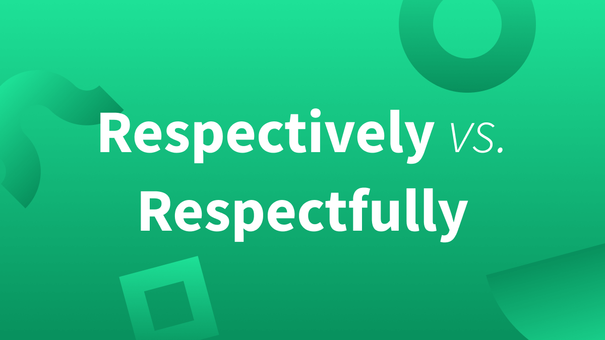 Respectively vs Respectfully. Definition, explanation, and examples. 