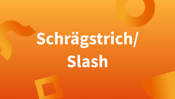 Wann benutze ich den Schrägstrich (Slash)?