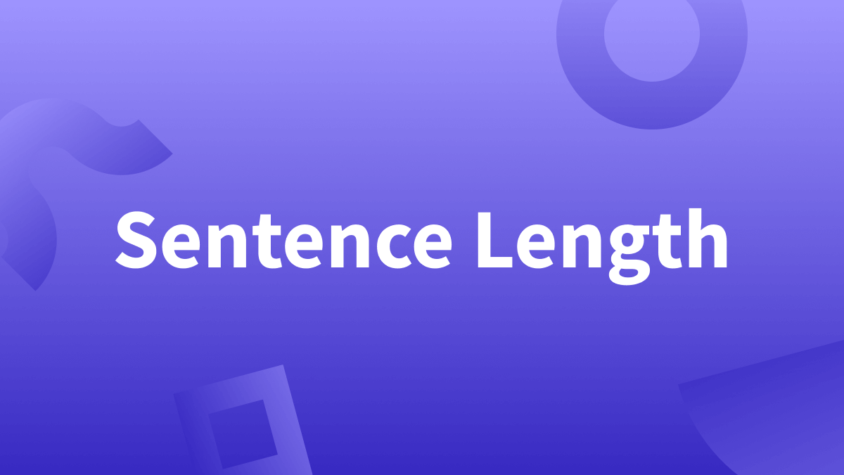 Sentence Length is important.