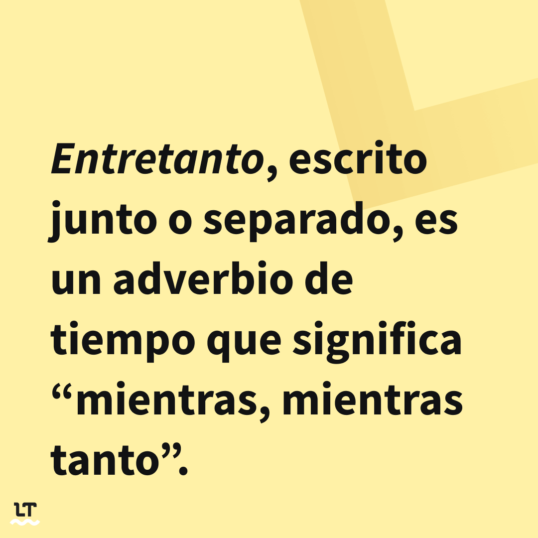 ¿Qué significa entretanto o entre tanto?