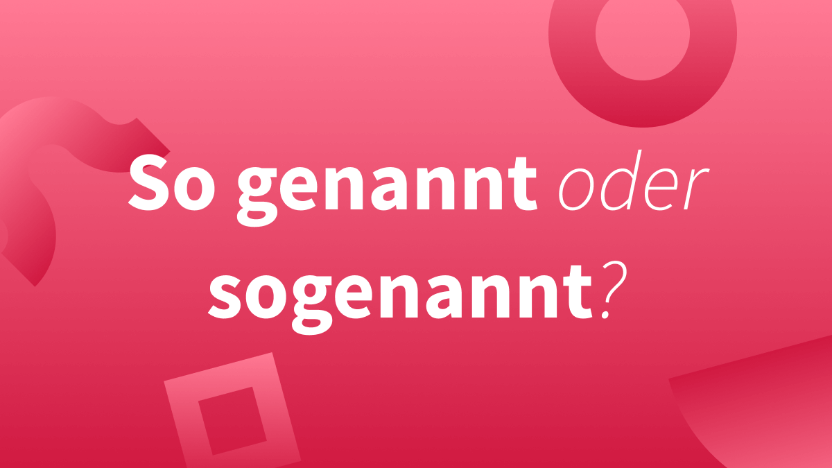 So genannt oder sogenannt? Inklusive deren Abkürzung