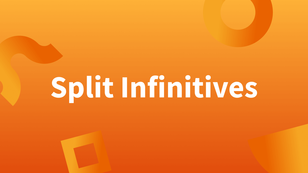 White text over orange background reads "split infinitives." (What are split infinitives?)