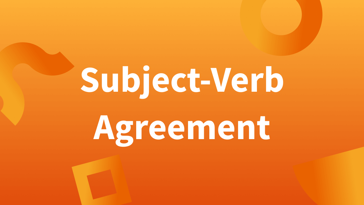 What is subject verb agreement? We'll provide explanations and examples below.