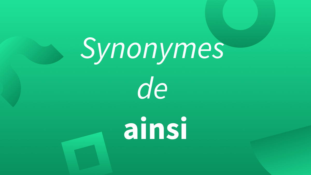 9 synonymes pour remplacer « ainsi » en français