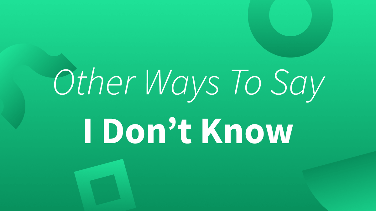 White text over green background reads: Other ways to say I don't know.