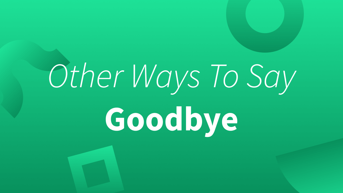 Do you have trouble finding synonyms for “goodbye”? 