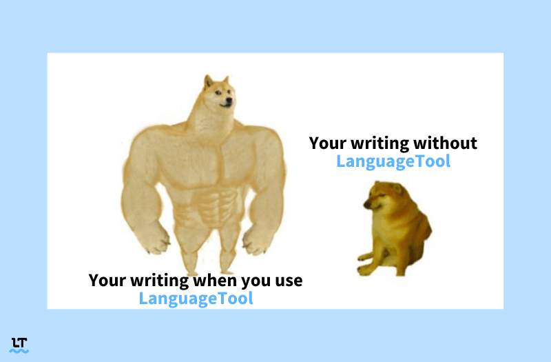 Meme shows strong doge (with text that reads "Your writing when you use LanguageTool") and small timid doge (with text that reads "Your writing without LangaugeTool").