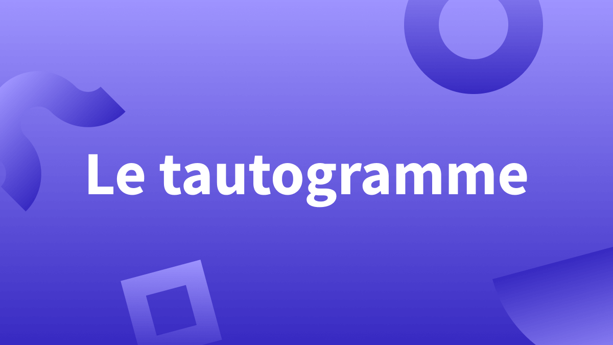 Tautogramme : définition et exemples de la figure de style.