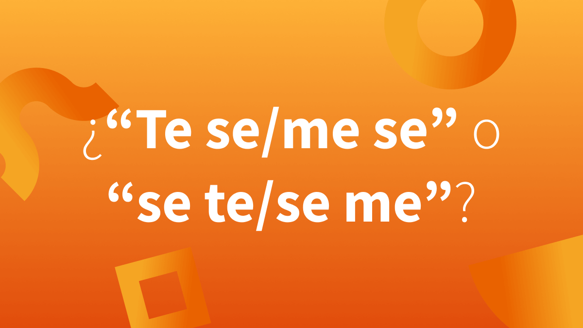 Orden de los pronombres átonos: se te/se me o te se/te me