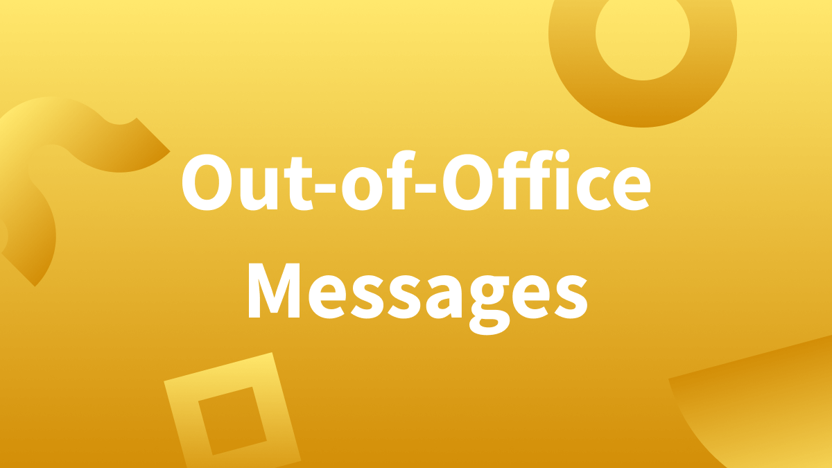 Need an out of office message? We have 25 templates for you to choose from. 