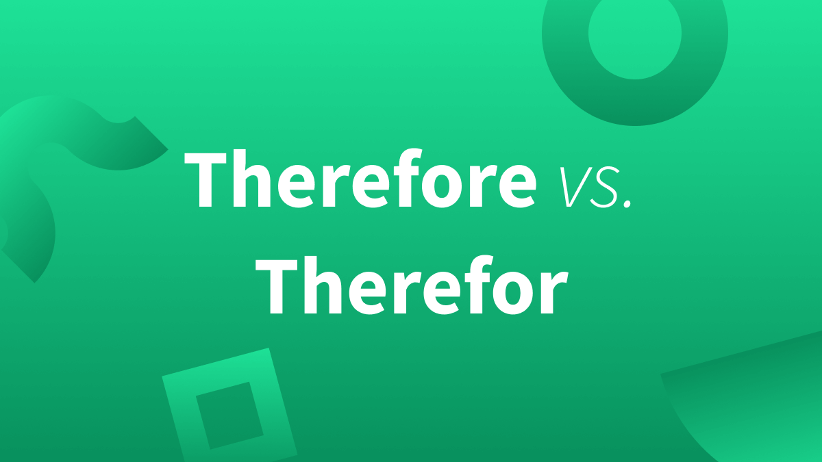 Therefore or Therefor? Learn the difference between these two English homophones.