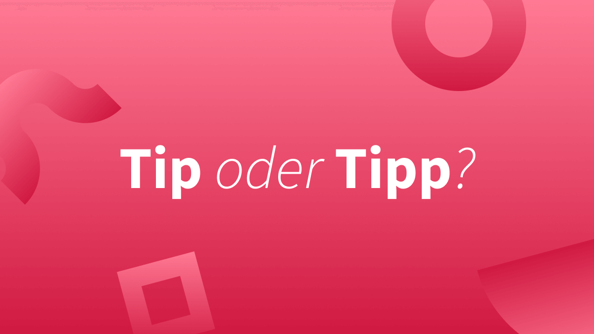 Tip oder Tipp – Welche Schreibweise stimmt?