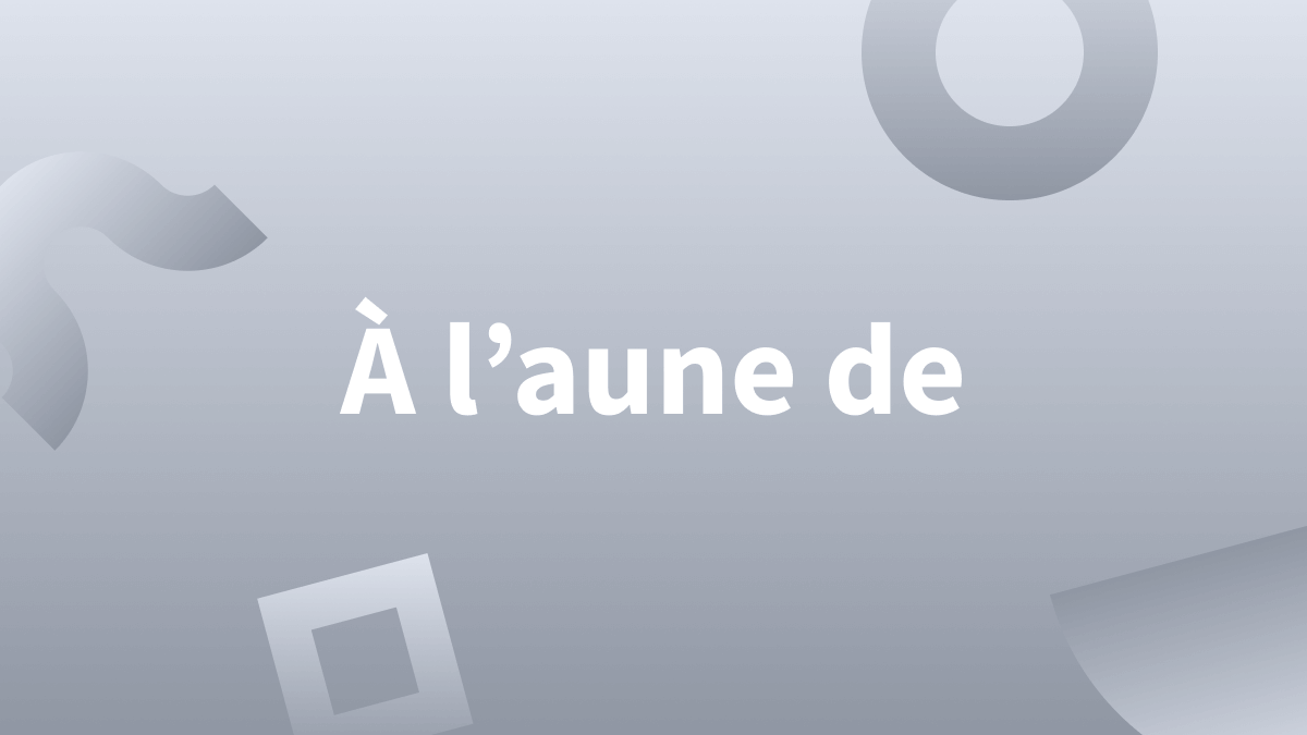 « À l’aune de » : définition et étymologie.