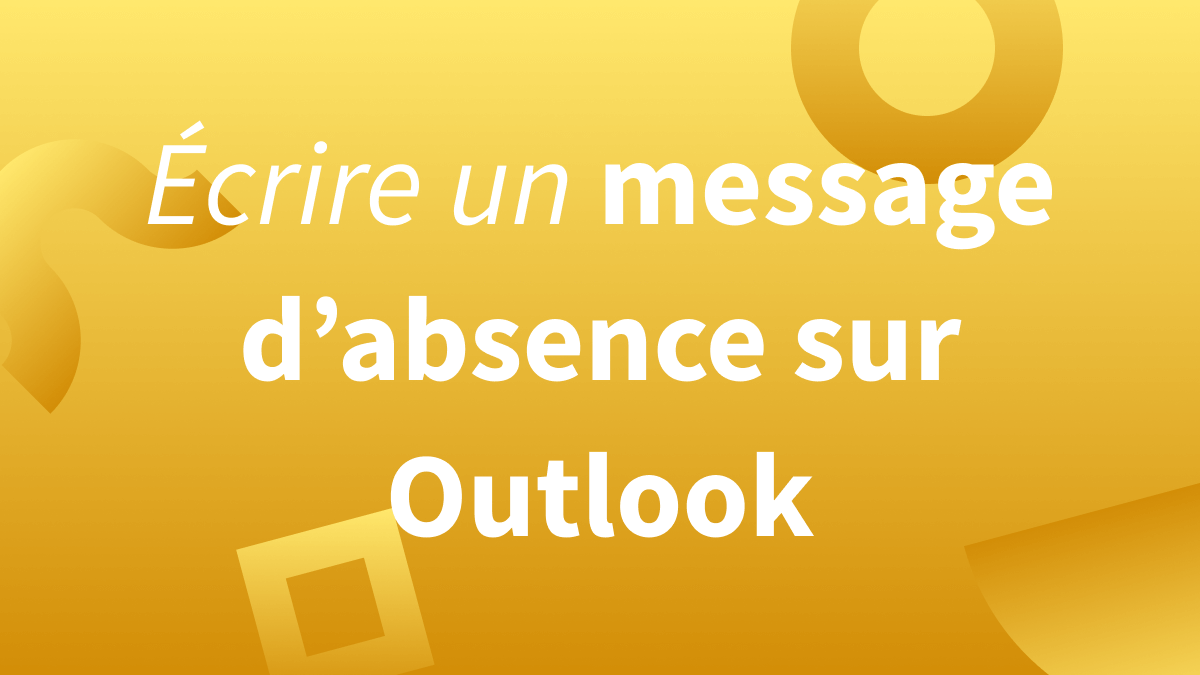 Conseils et modèles pour rédiger un message d’absence sur la messagerie électronique Outlook.