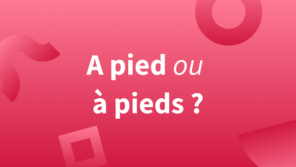 « À pieds » ou « à pied » ? Orthographe et explications.