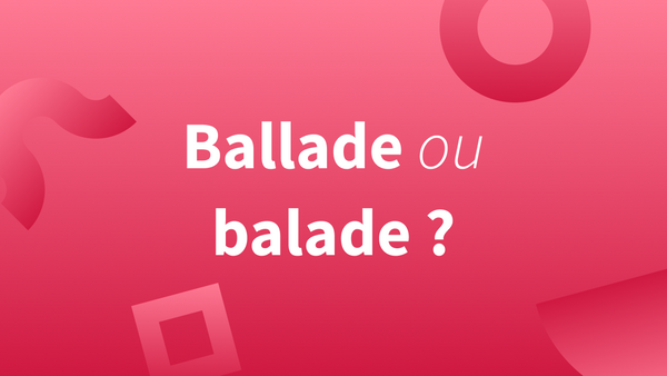 Orthographe « ballade » ou « balade ».