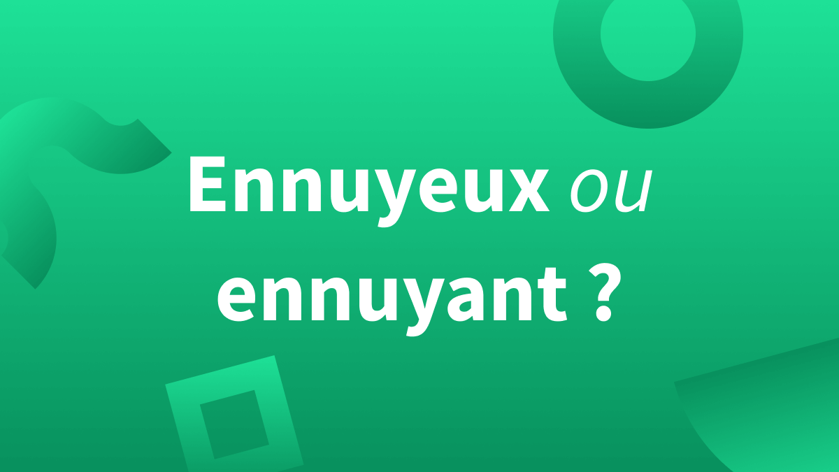 Quelles différences entre « ennuyant » ou « ennuyeux » ? Définitions et exemples pour ne plus se tromper.