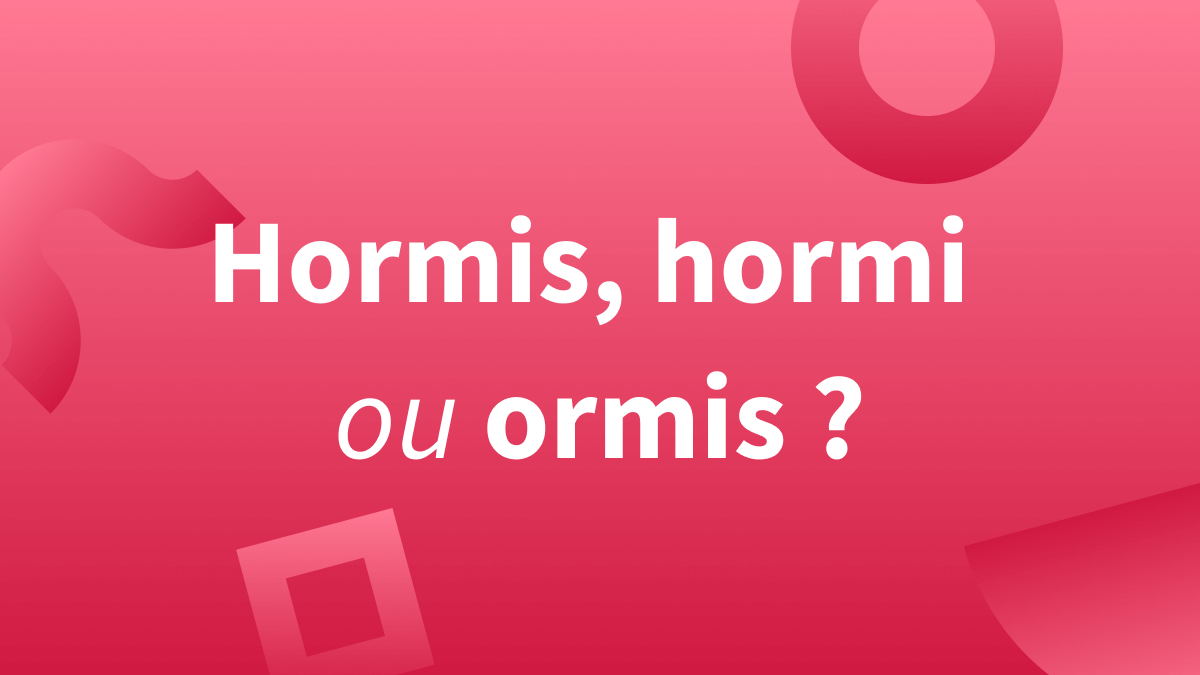 Orthographe « hormis », « hormi » ou « ormis » ? 