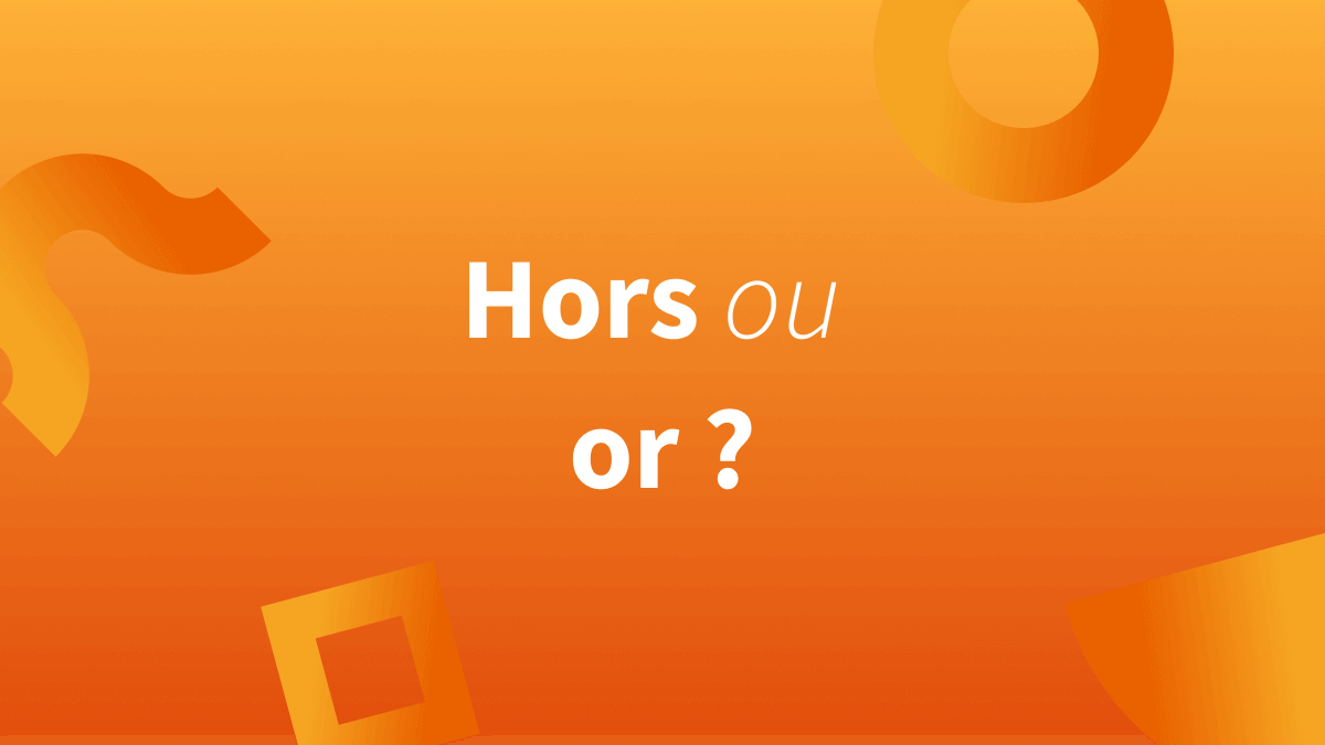 Quelles différences entre « or » et « hors » en français ?