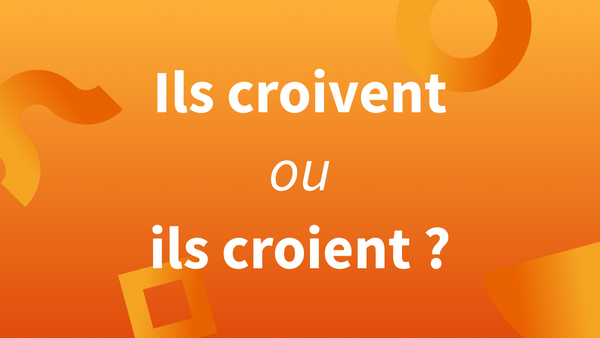 Titre « Ils croivent ou ils croient» : définition, exemples et explications.