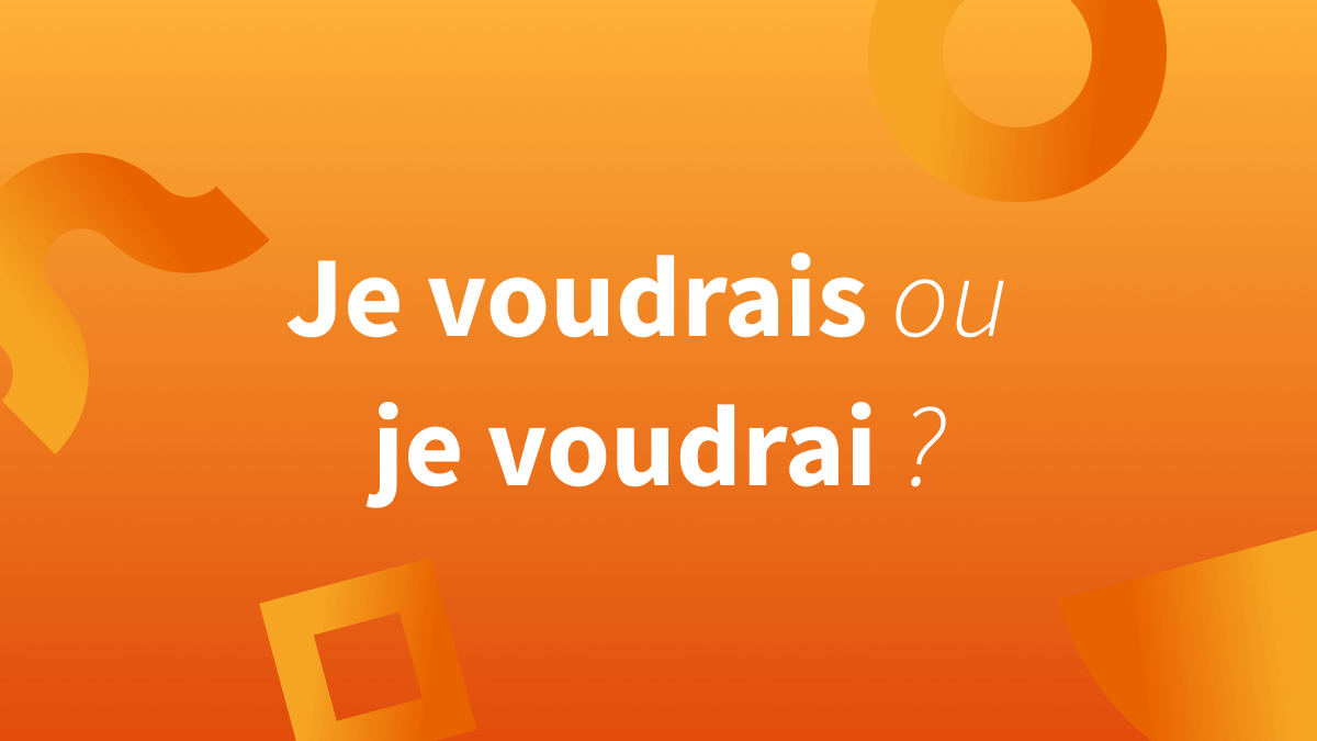 « Je voudrai » ou « je voudrais » : différences et conjugaison en français.