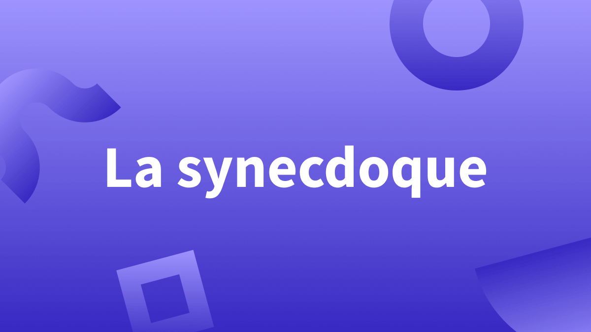 « Synecdoque » : définition, explications, exemples et formation de la figure de style.