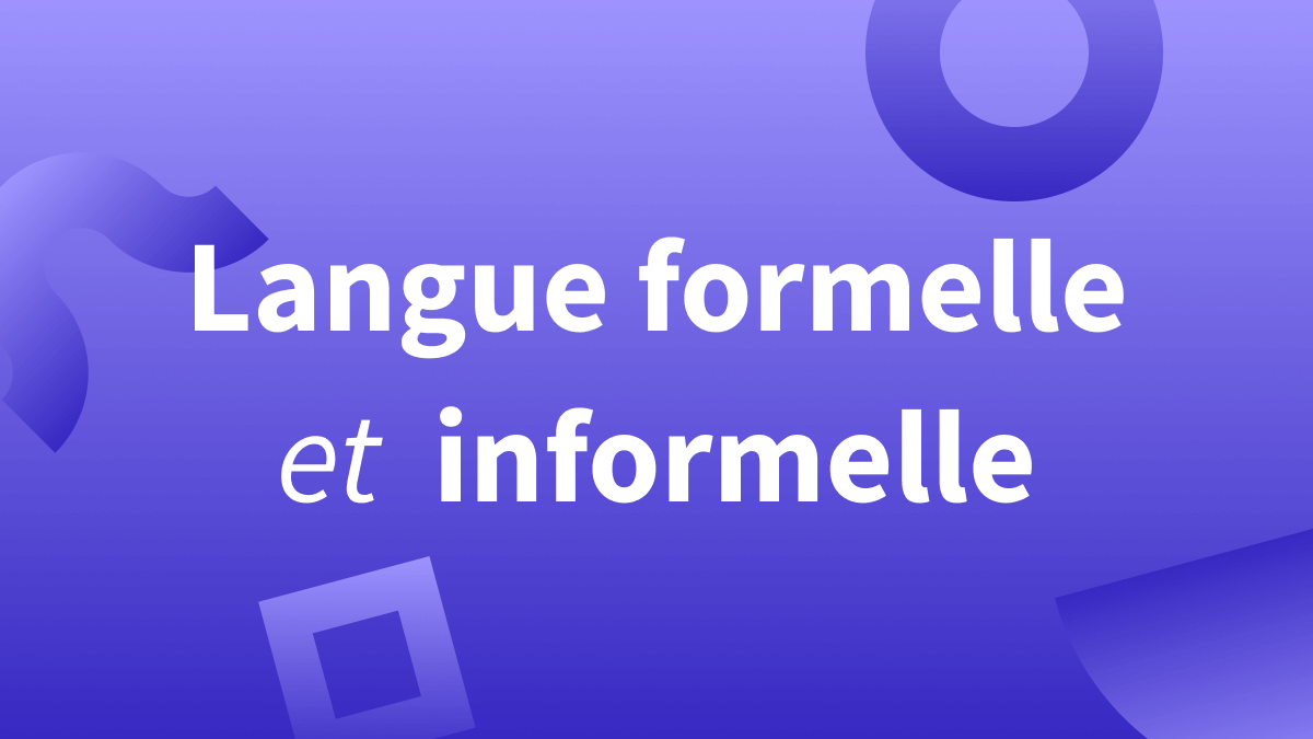 Registres de langue : langue formelle, informelle, soutenue, courante, familière.