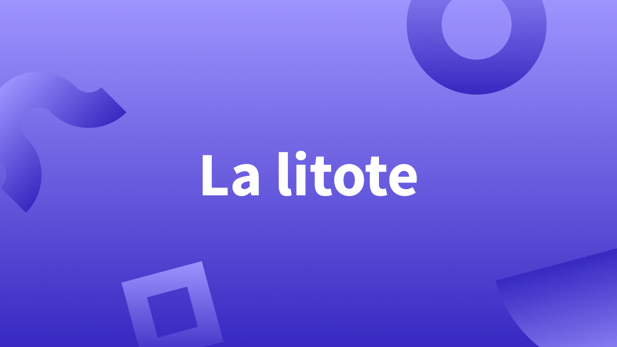 Définition de la litote : exemples de la figure de style de l’atténuation.