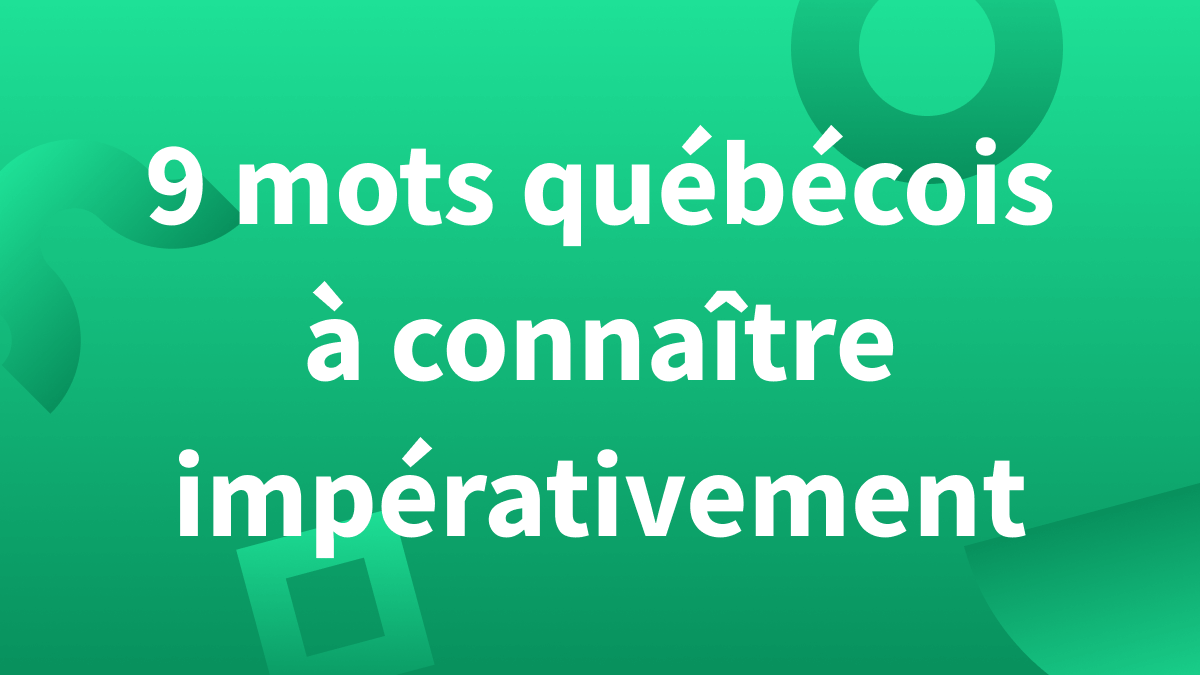 Titre 9 mots québécois à connaître impérativement