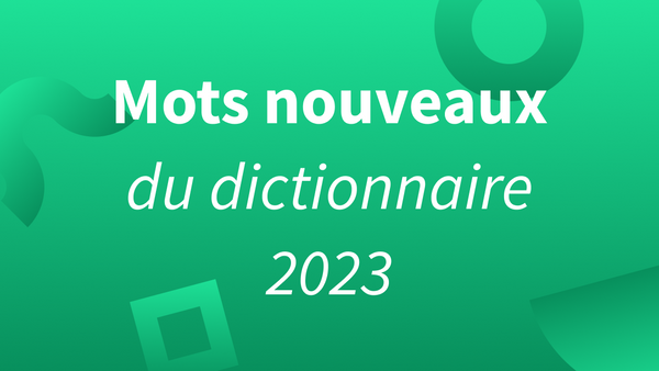 Quels nouveaux mots vont intégrer les dictionnaires en 2023 ? La réponse, dans cet article.