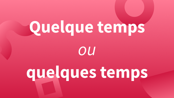 Titre « Quelque temps ou quelques temps »