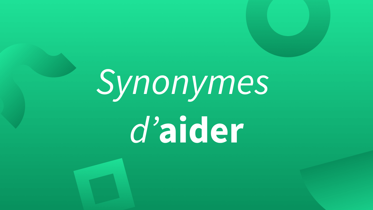 10 synonymes indispensables du verbe « aider ».