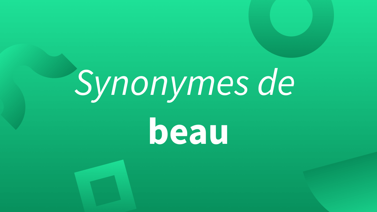 Synonymes et alternatives à l’adjectif « beau ».