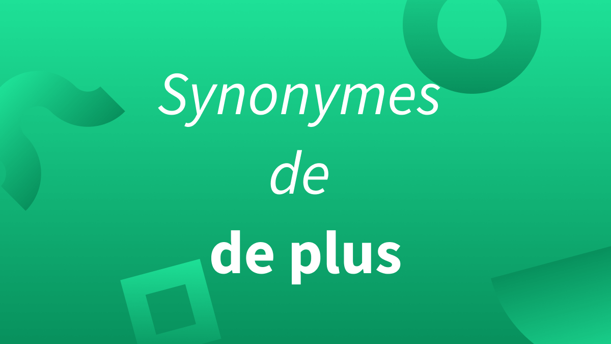 Synonymes et alternatives de « de plus »