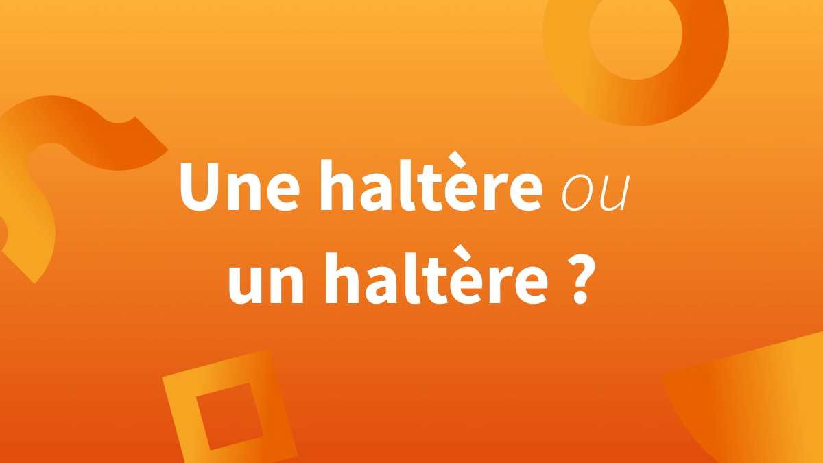 « Une haltère » ou « un haltère » ? De quel genre est ce nom : masculin ou féminin ?