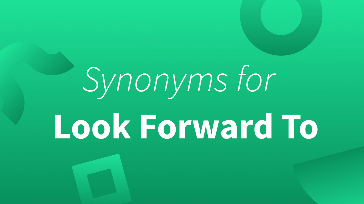 White text over gradient green background reads: Synonyms for Look Forward To.