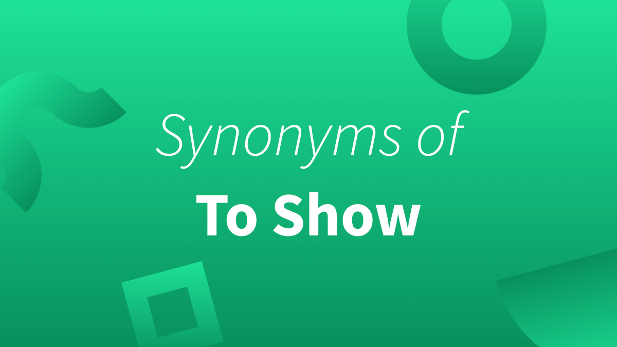 Synonyms for to show: Find them below. 