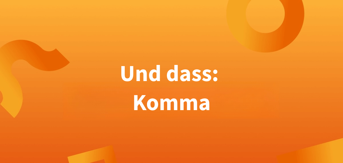 Vor ‚und dass‘ ein Komma: nie richtig