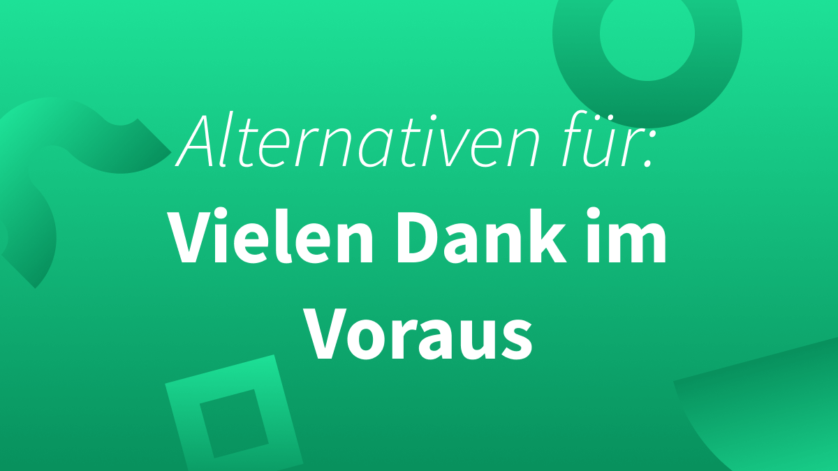 9 Alternativen für: Vielen Dank im Voraus!