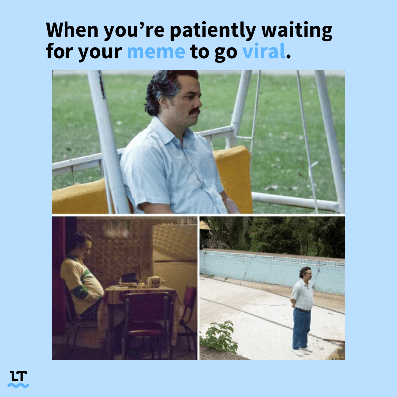 Meme shows clips from Pablo Escobar documentary with text that reads "when you're patiently waiting for your meme to go viral."