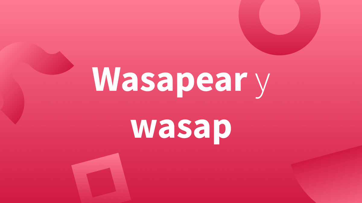 Wasapear y wasap son palabras que hemos incorporado recientemente a nuestro vocabulario.