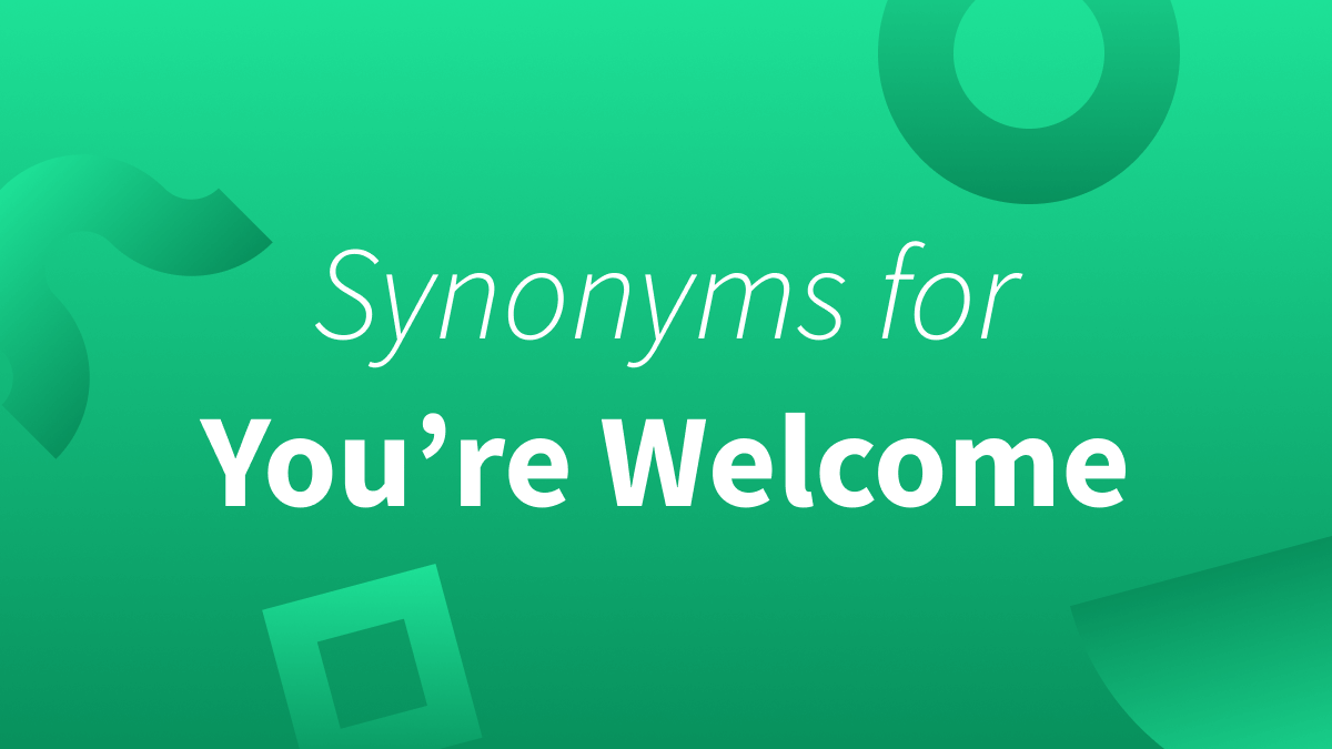 Looking for a different way to say you're welcome? We've got you covered.