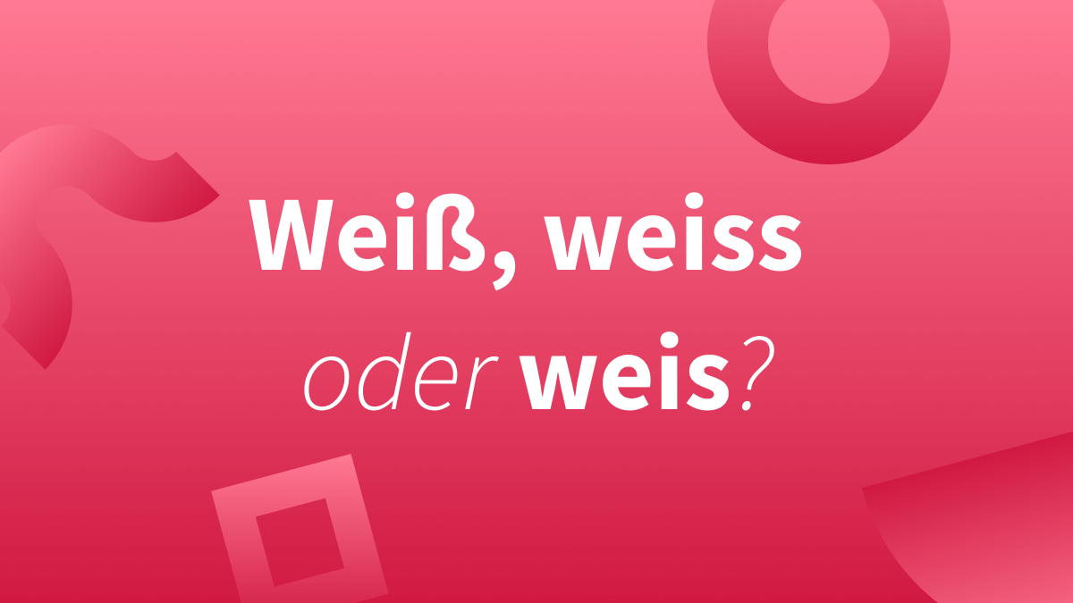 Weis, weiss oder weiß? Welche Schreibweise stimmt