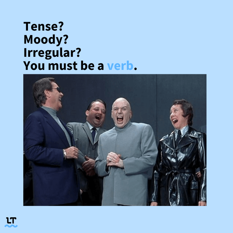 Meme shows scene fron Austin Powers with the antagonists laughing, with text that reads "Tense? Moody? Irregular? You must be a verb."