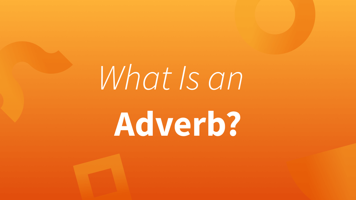 Adverbs modify verbs and other words. 