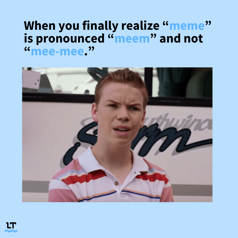 Meme shows confused kid from the movie "We're the Millers" with text that reads "When you finally realize meme is pronounced meem and not mee-mee."