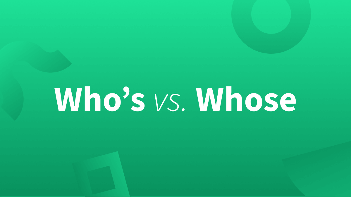 Is it "who's" or "whose"? 