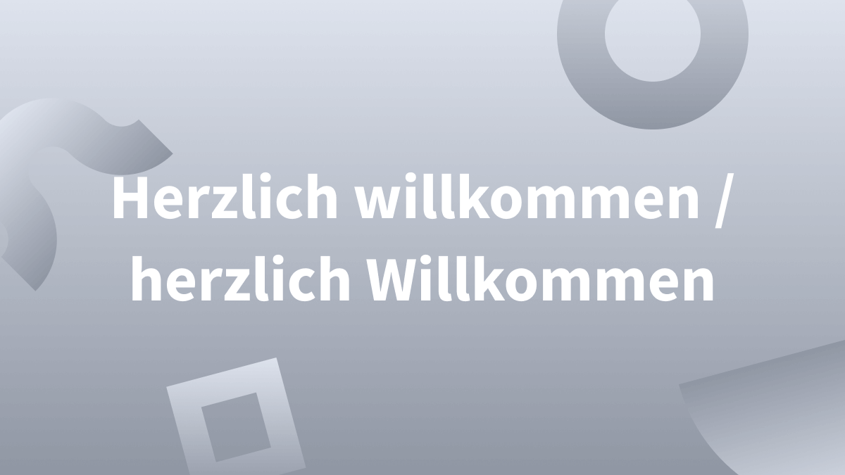 (Herzlich) willkommen: klein oder groß?