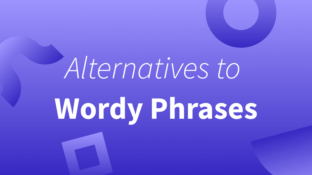 Replacement phrases for wordy phrases.